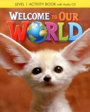 WELCOME TO OUR WORLD ACTIVITY BOOK 1